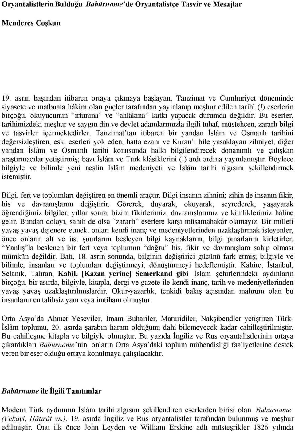 ) eserlerin birçoğu, okuyucunun irfanına ve ahlâkına katkı yapacak durumda değildir.