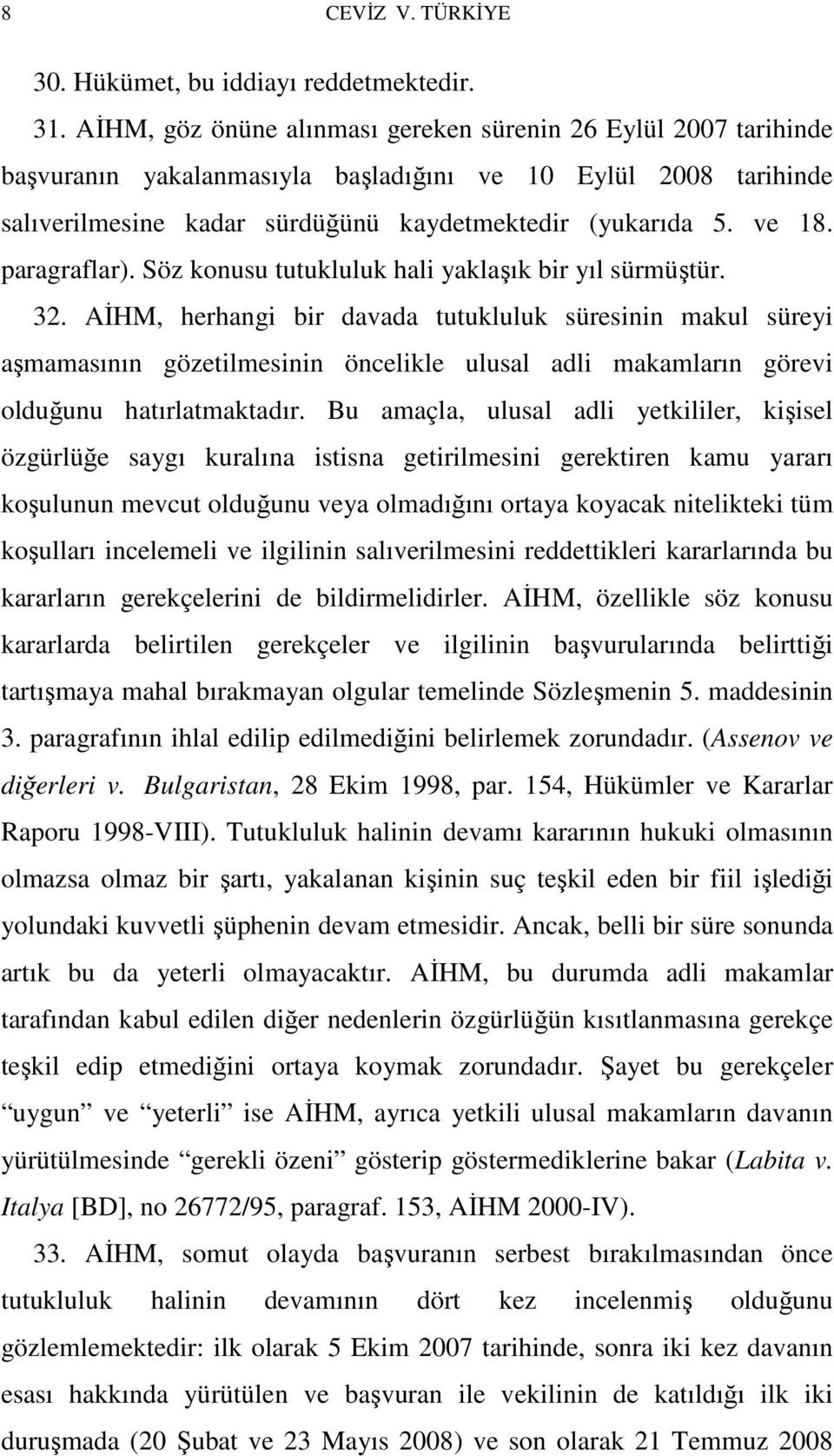 paragraflar). Söz konusu tutukluluk hali yaklaşık bir yıl sürmüştür. 32.