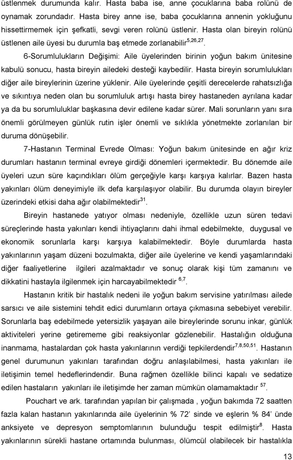 Hasta olan bireyin rolünü üstlenen aile üyesi bu durumla baş etmede zorlanabilir 5,26,27.