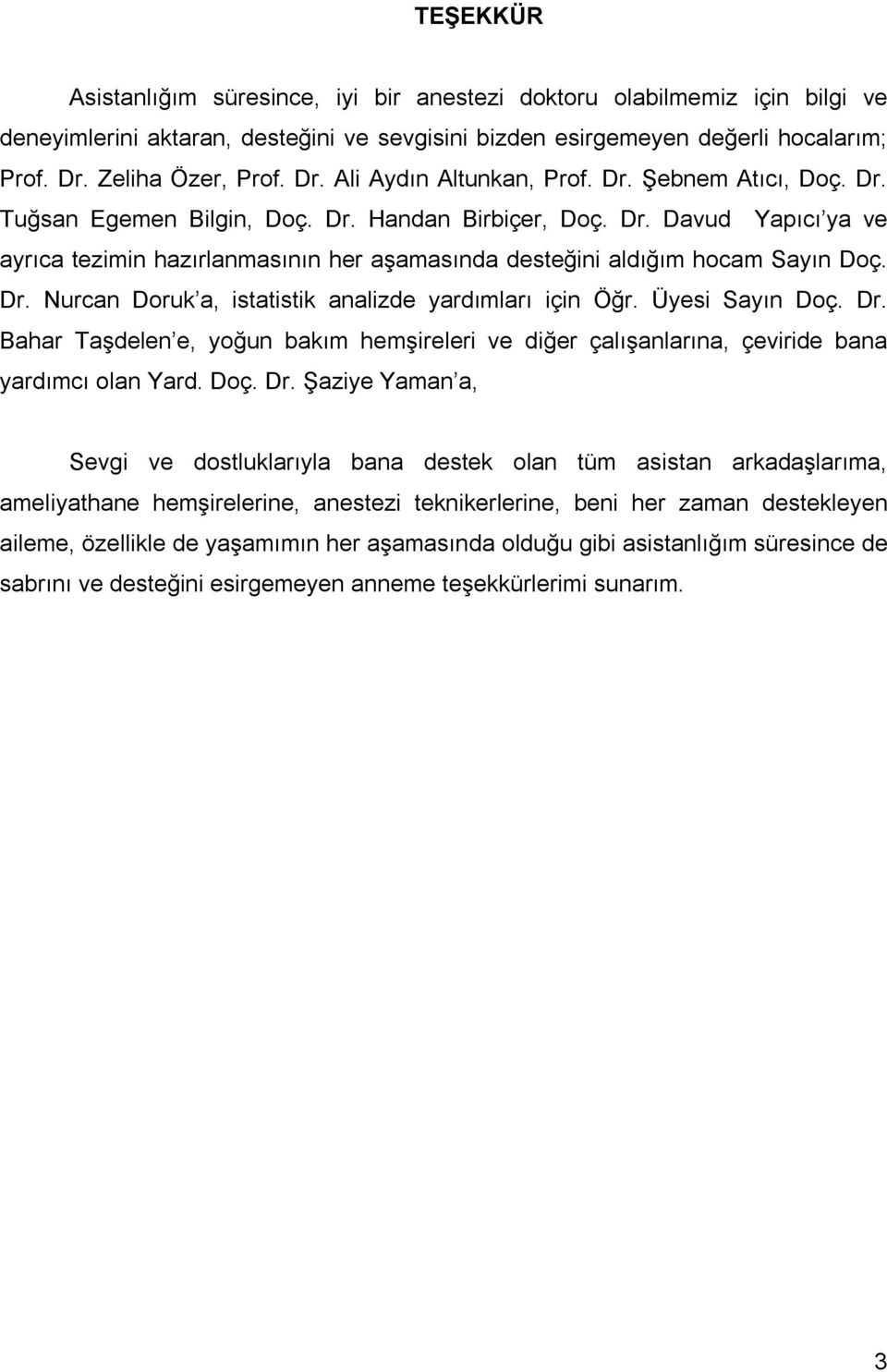 Dr. Nurcan Doruk a, istatistik analizde yardımları için Öğr. Üyesi Sayın Doç. Dr.