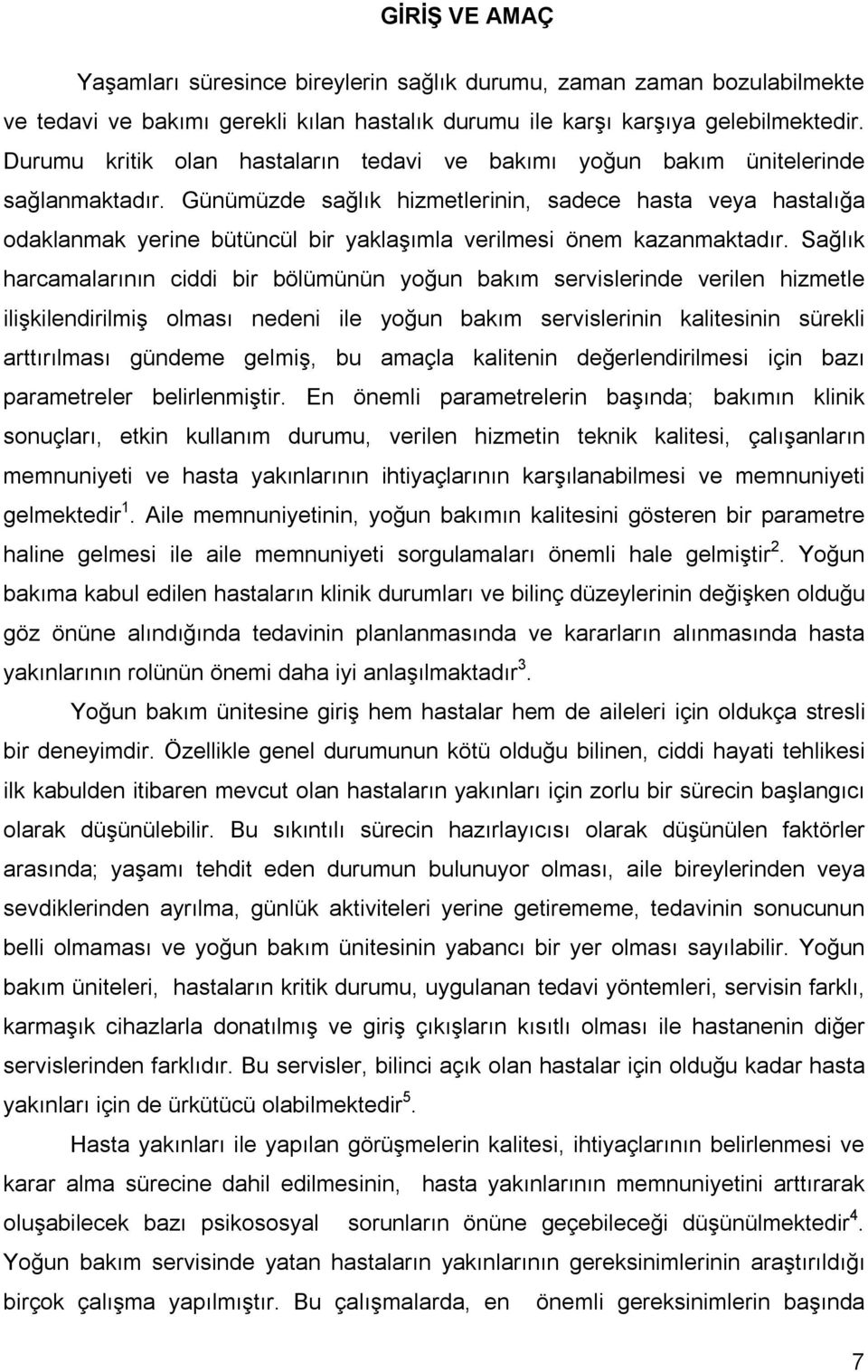 Günümüzde sağlık hizmetlerinin, sadece hasta veya hastalığa odaklanmak yerine bütüncül bir yaklaşımla verilmesi önem kazanmaktadır.