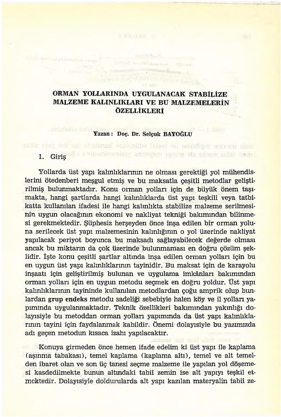 Konu orman yolları için de büyük Önem taşımakta, hangi şartlarda hangi kalınlıklarda üst yapı teşkili veya tatbikatta kullanılan ifadesi ile hangi kalınlıkta stabilize malzeme serilmesinin uygun