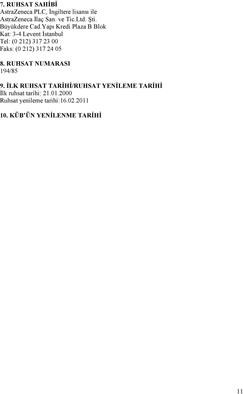 Yapı Kredi Plaza B Blok Kat: 3-4 Levent İstanbul Tel: (0 212) 317 23 00 Faks: (0 212) 317 24