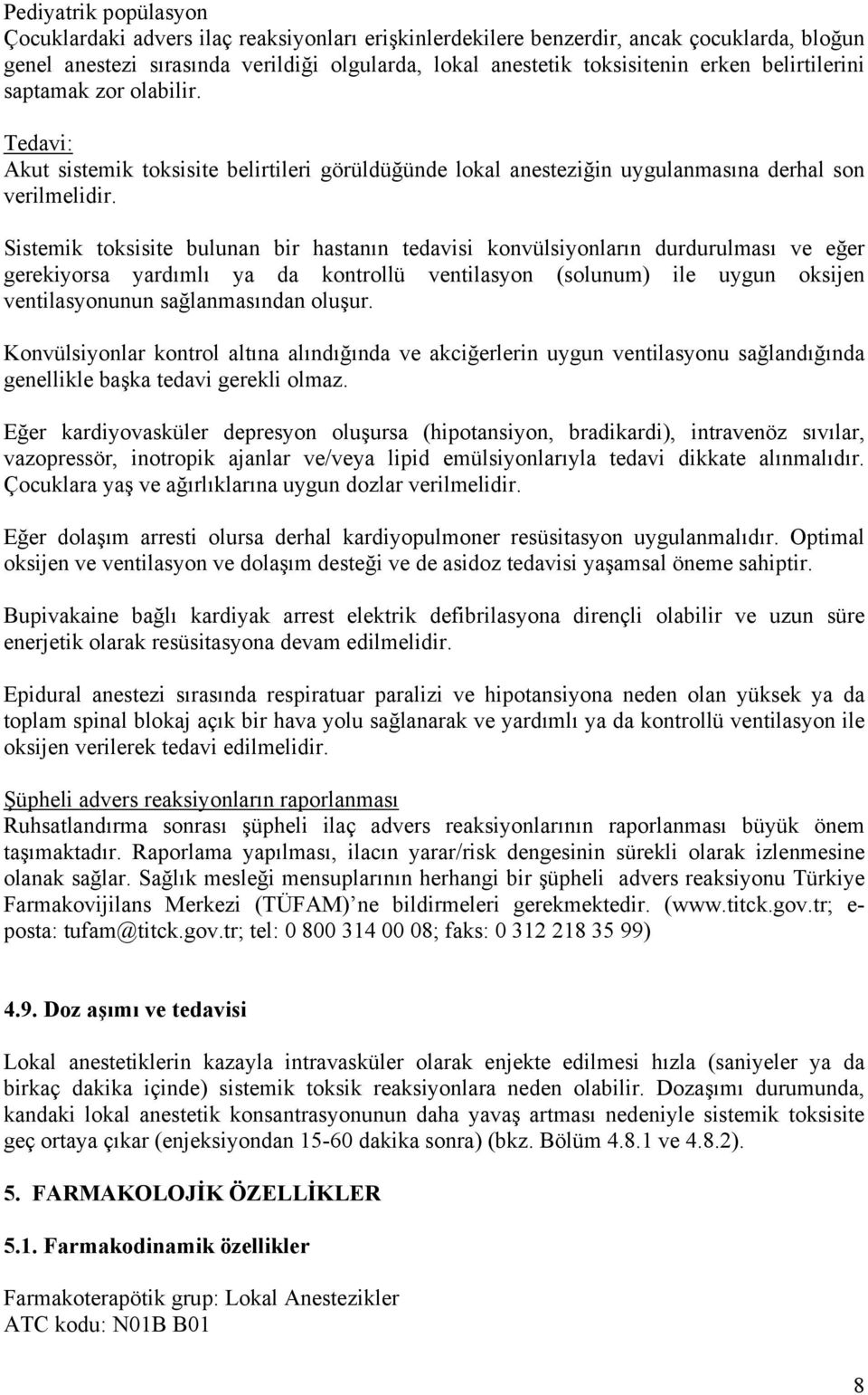 Sistemik toksisite bulunan bir hastanın tedavisi konvülsiyonların durdurulması ve eğer gerekiyorsa yardımlı ya da kontrollü ventilasyon (solunum) ile uygun oksijen ventilasyonunun sağlanmasından