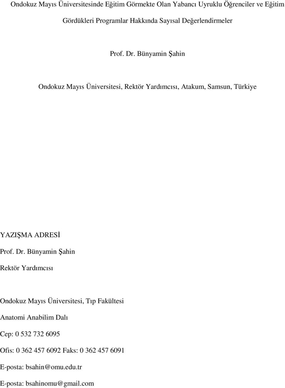 Bünyamin Şahin Ondokuz Mayıs Üniversitesi, Rektör Yardımcısı, Atakum, Samsun, Türkiye YAZIŞMA ADRESİ Prof. Dr.