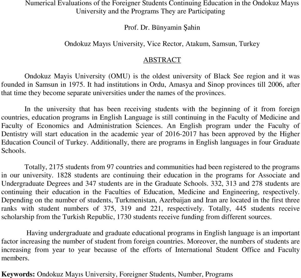 It had institutions in Ordu, Amasya and Sinop provinces till 2006, after that time they become separate universities under the names of the provinces.