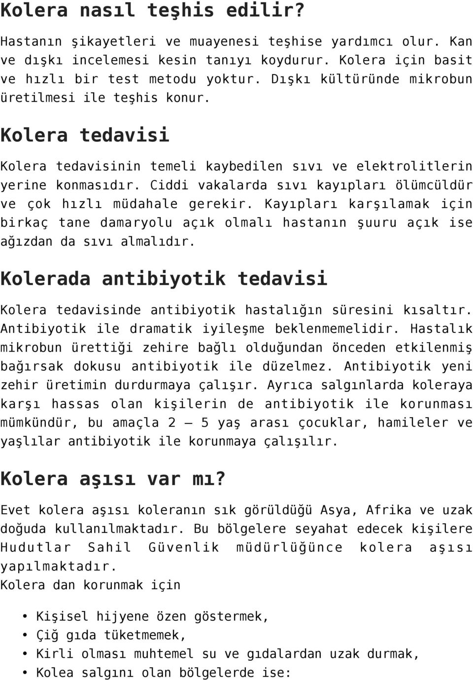 Ciddi vakalarda sıvı kayıpları ölümcüldür ve çok hızlı müdahale gerekir. Kayıpları karşılamak için birkaç tane damaryolu açık olmalı hastanın şuuru açık ise ağızdan da sıvı almalıdır.