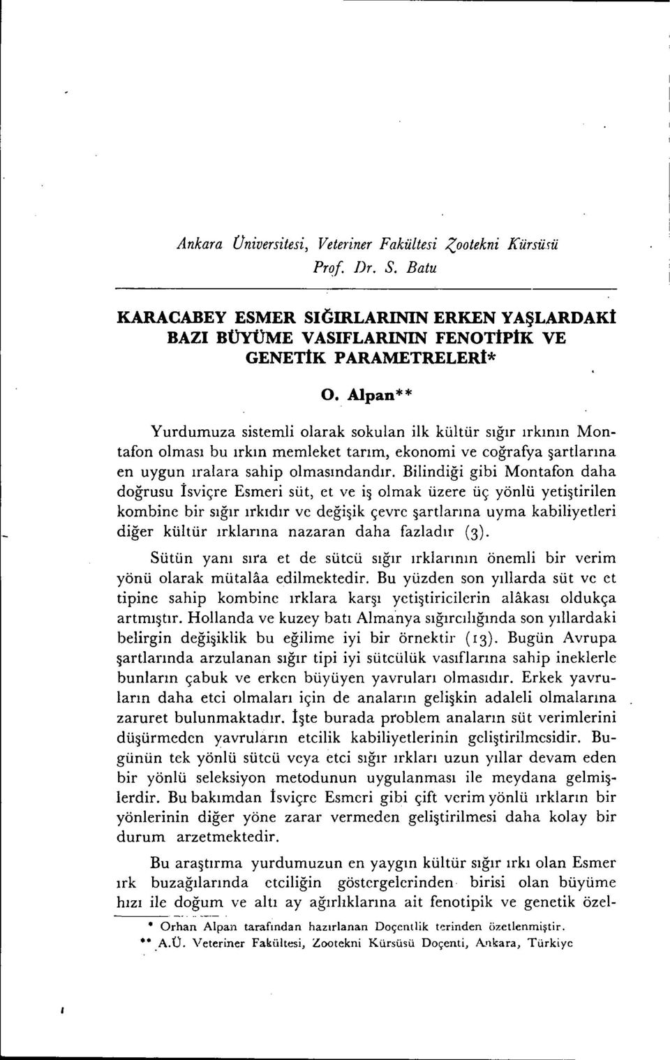 Blndğ gb Montafon daha doğrusu İsvçre Esmer süt, et ve ş olmak üzere üç yönlü yetştrlen kombne br sığır ırkıdır ve değşk çevre şartlarına uyma kablyetler dğer kültür ırkıarına nazaran daha fazladır