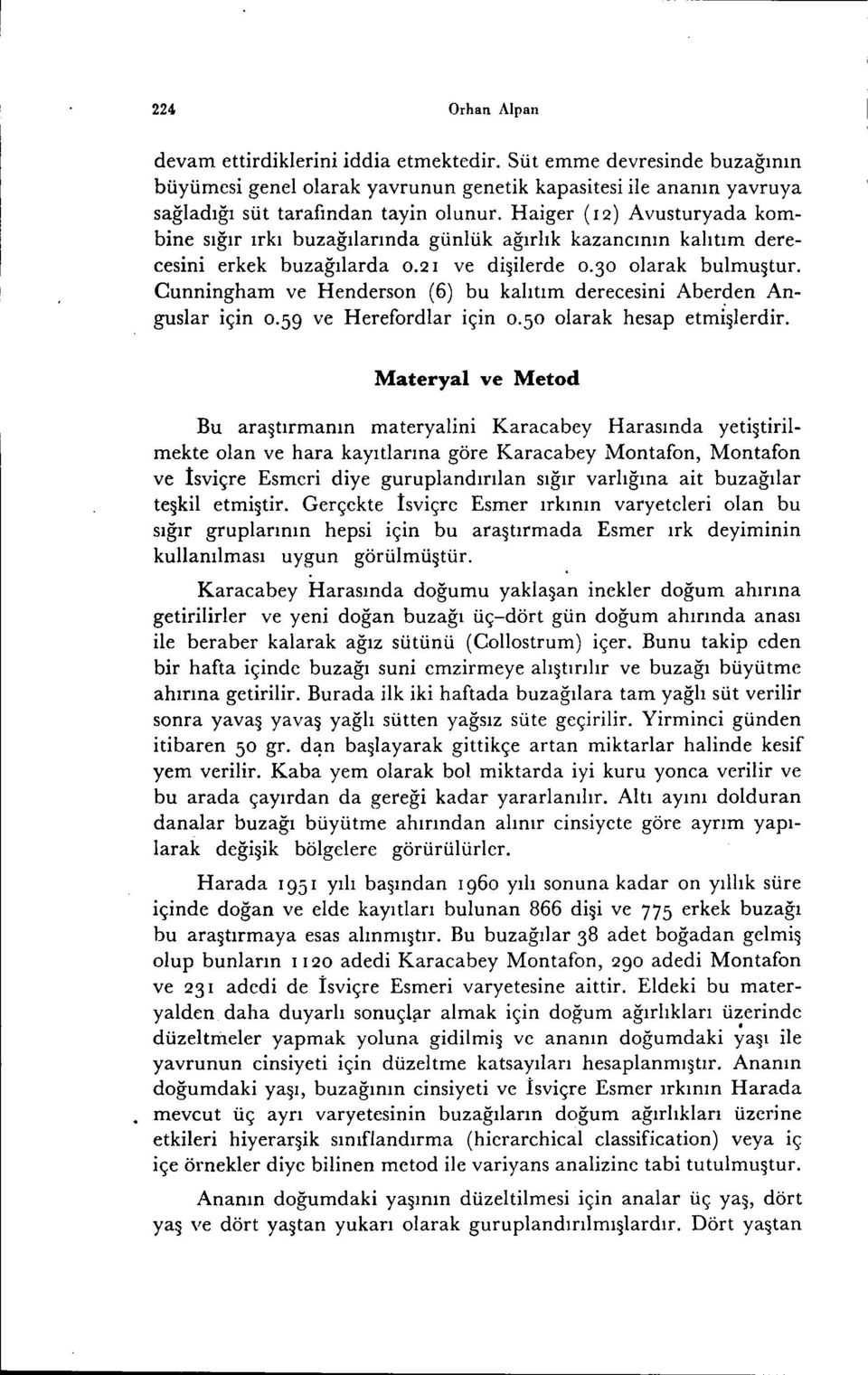 Cunnngham ve Henderson (6) bu kalıtım derecesn Aber~en Anguslar çn 0.59 ve Herefordlar çn 0.5 olarak hesap etmşlerdr.