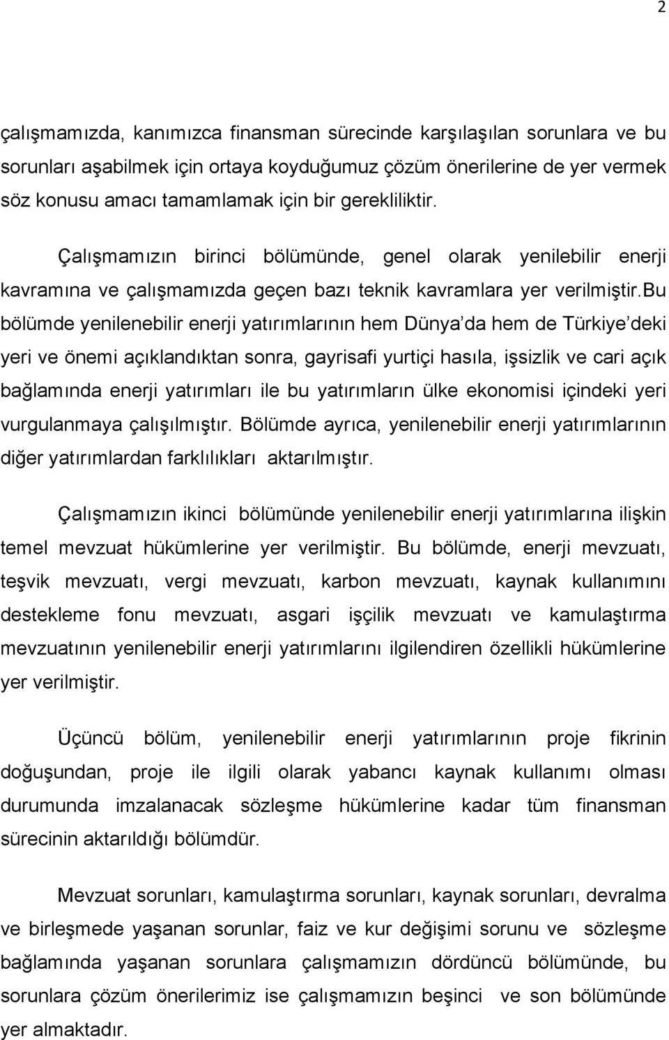 bu bölümde yenilenebilir enerji yatırımlarının hem Dünya da hem de Türkiye deki yeri ve önemi açıklandıktan sonra, gayrisafi yurtiçi hasıla, işsizlik ve cari açık bağlamında enerji yatırımları ile bu