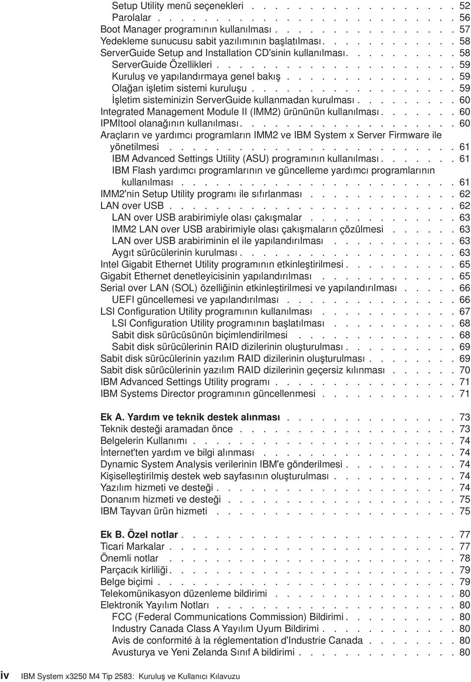 .............. 59 Olağan işletim sistemi kuruluşu.................. 59 İşletim sisteminizin SererGuide kullanmadan kurulması......... 60 Integrated Management Module II (IMM2) ürününün kullanılması.