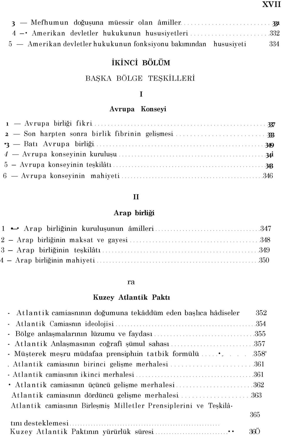 Avrupa konseyinin mahiyeti 346 Arap birliği 1 Arap birliğinin kuruluşunun âmilleri 347 2 Arap birliğinin maksat ve gayesi 348 3 Arap birliğinin teşkilâtı 349 4 Arap birliğinin mahiyeti 350 ra Kuzey