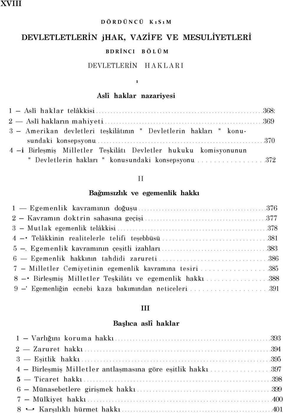 egemenlik hakkı 1 Egemenlik kavramının doğuşu 376 2 Kavramın doktrin sahasına geçişi 377 3 Mutlak egemenlik telâkkisi 378 4 Telâkkinin realitelerle telifi teşebbüsü 381 5.