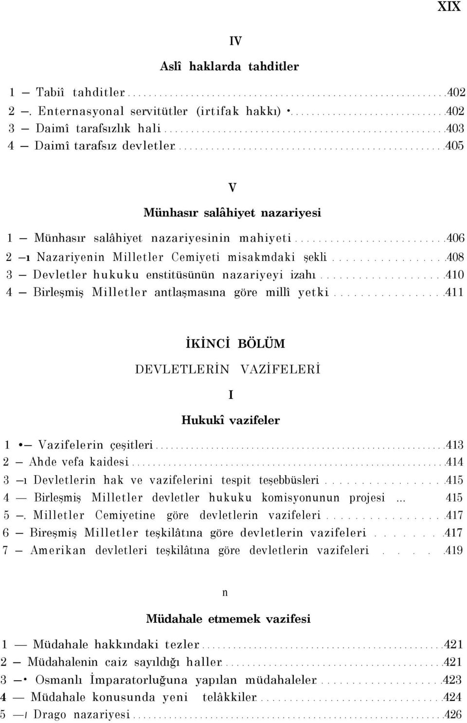 Nazariyenin Milletler Cemiyeti misakmdaki şekli 408 3 Devletler hukuku enstitüsünün nazariyeyi izahı 410 4 Birleşmiş Milletler antlaşmasına göre millî yetki 411 İKİNCİ BÖLÜM DEVLETLERİN VAZİFELERİ