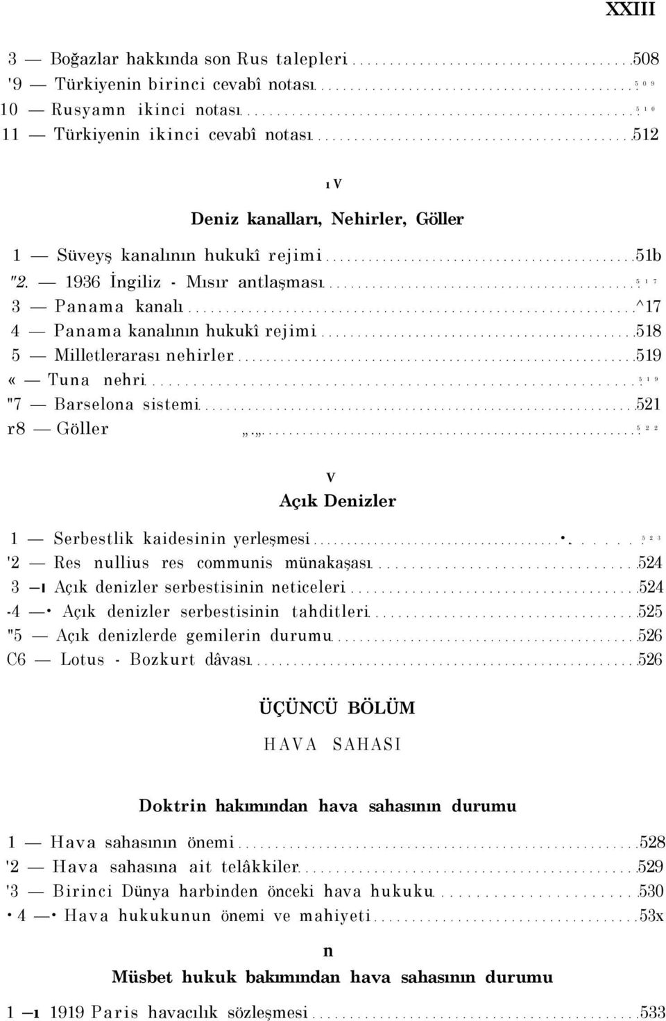 1936 İngiliz - Mısır antlaşması 5 1 7 3 Panama kanalı ^17 4 Panama kanalının hukukî rejimi 518 5 Milletlerarası nehirler 519 «Tuna nehri 5 1 9 "7 Barselona sistemi 521 r8 Göller.