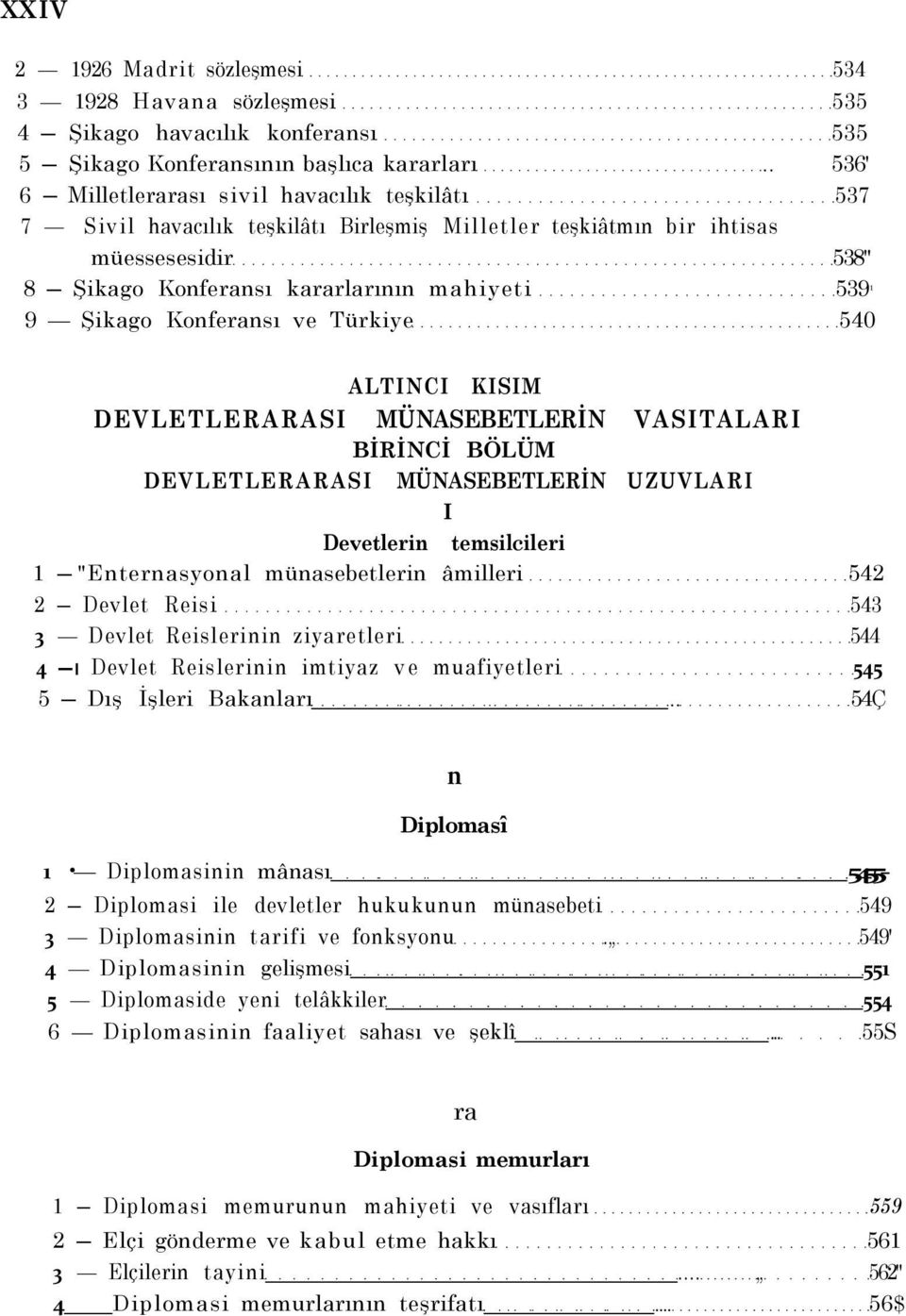 Şikago Konferansı ve Türkiye 540 ALTNC KSM DEVLETLERARAS MÜNASEBETLERİN VASTALAR BİRİNCİ BÖLÜM DEVLETLERARAS MÜNASEBETLERİN UZUVLAR Devetlerin temsilcileri 1 "Enternasyonal münasebetlerin âmilleri