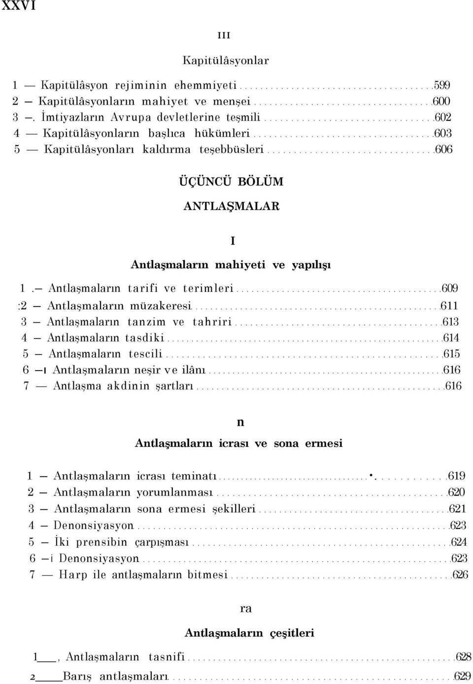 Antlaşmaların tarifi ve terimleri 609 :2 Antlaşmaların müzakeresi 611 3 Antlaşmaların tanzim ve tahriri 613 4 Antlaşmaların tasdiki 614 5 Antlaşmaların tescili 615 6 ı Antlaşmaların neşir ve ilânı