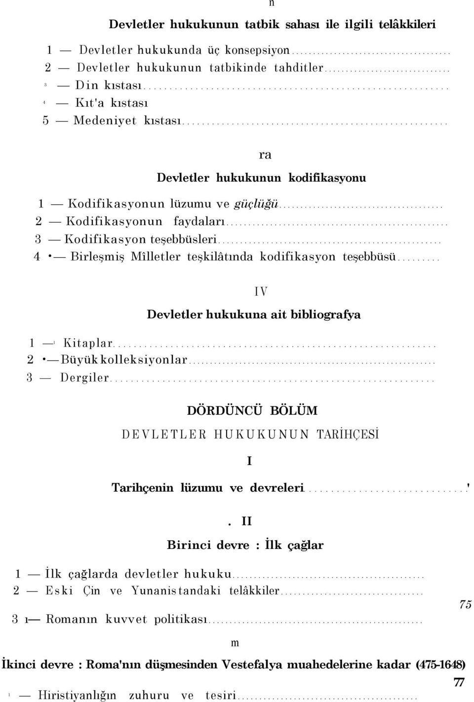 Büyük kolleksiyonlar 3 Dergiler V Devletler hukukuna ait bibliografya DÖRDÜNCÜ BÖLÜM DEVLETLER HUKUKUNUN TARİHÇESİ Tarihçenin lüzumu ve devreleri '.