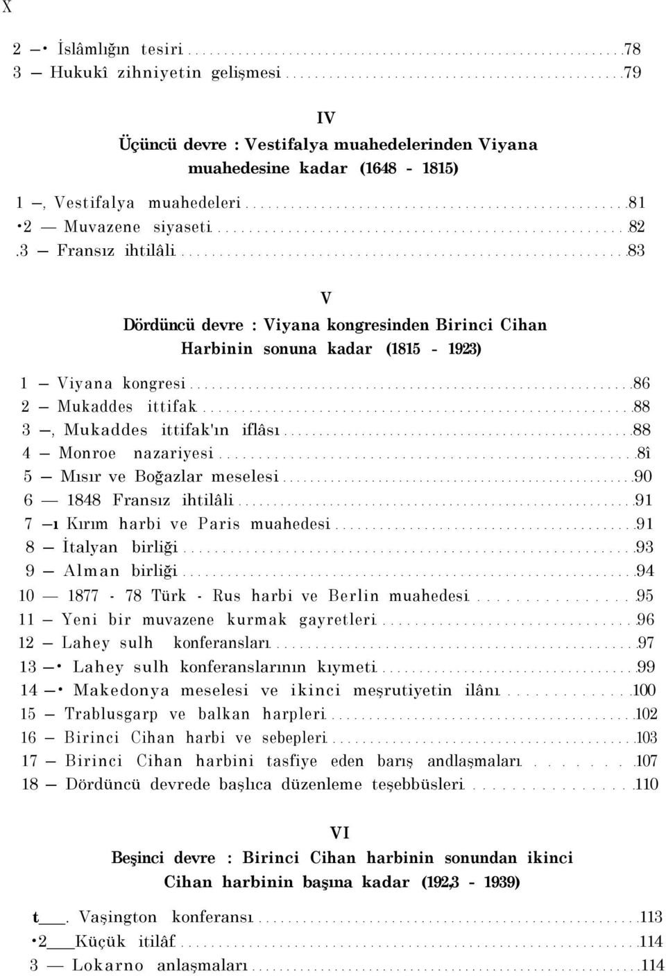 nazariyesi 8î 5 Mısır ve Boğazlar meselesi 90 6 1848 Fransız ihtilâli 91 7 ı Kırım harbi ve Paris muahedesi 91 8 İtalyan birliği 93 9 Alman birliği 94 10 1877-78 Türk - Rus harbi ve Berlin muahedesi