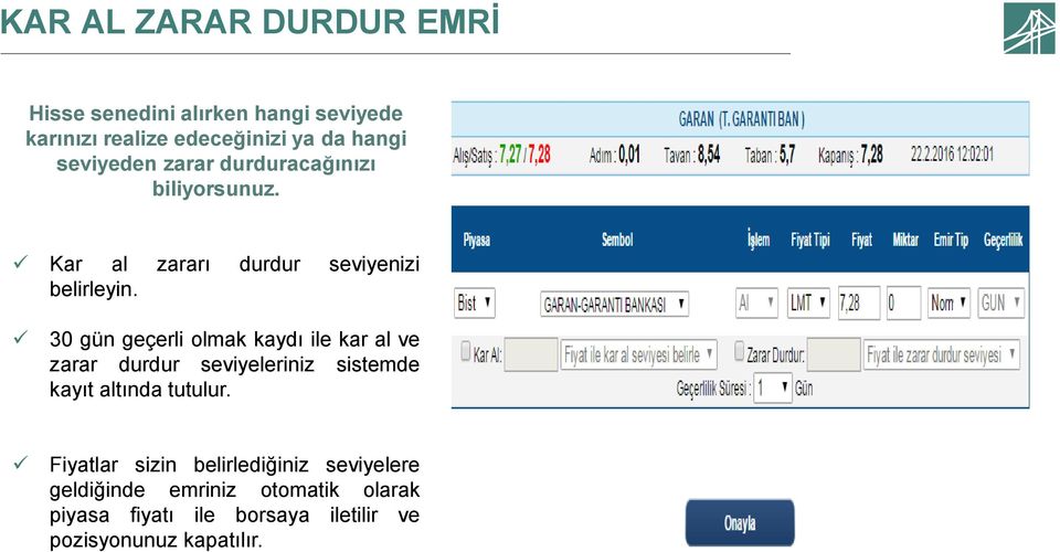 30 gün geçerli olmak kaydı ile kar al ve zarar durdur seviyeleriniz sistemde kayıt altında tutulur.