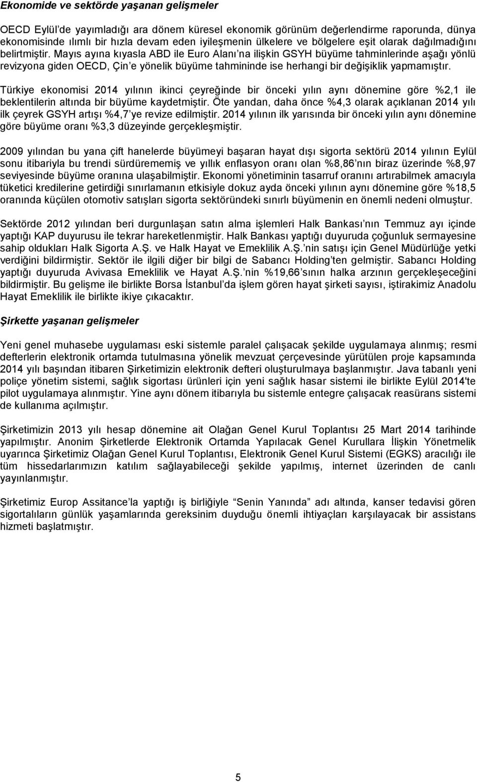 Mayıs ayına kıyasla ABD ile Euro Alanı na ilişkin GSYH büyüme tahminlerinde aşağı yönlü revizyona giden OECD, Çin e yönelik büyüme tahmininde ise herhangi bir değişiklik yapmamıştır.