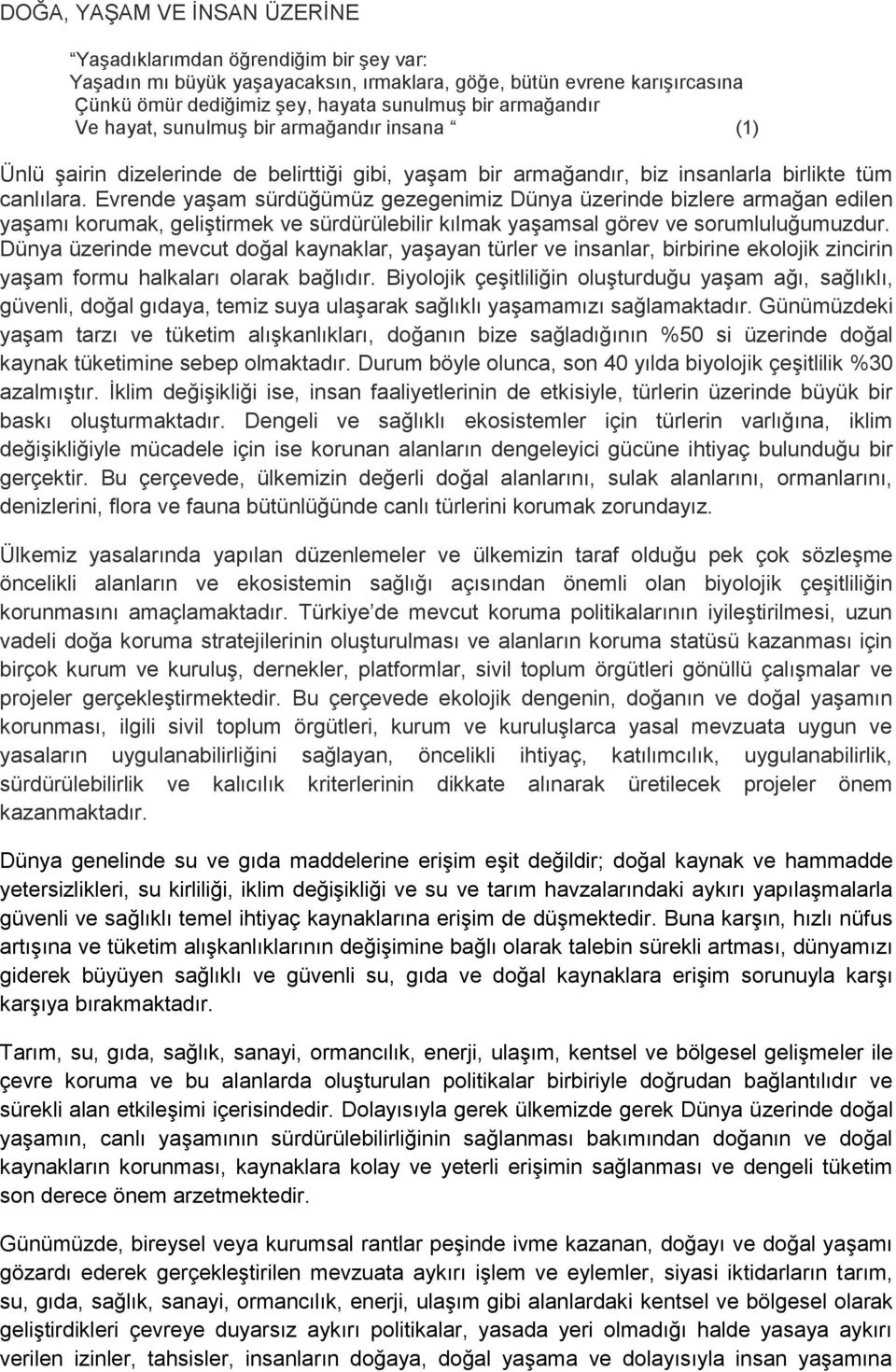 Evrende yaşam sürdüğümüz gezegenimiz Dünya üzerinde bizlere armağan edilen yaşamı korumak, geliştirmek ve sürdürülebilir kılmak yaşamsal görev ve sorumluluğumuzdur.