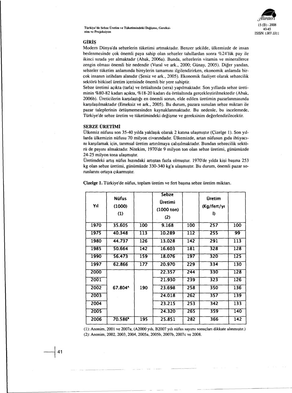 Bunda, sebzelerin vitamin ve mineraberce zengin olmasi önemli bir nedendir (Vural ve ark., 2000; Günay, 2005).