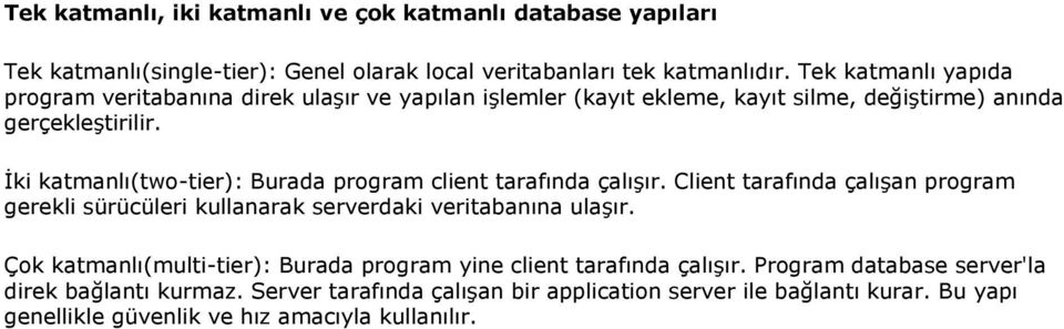 İki katmanlı(two-tier): Burada program client tarafında çalışır. Client tarafında çalışan program gerekli sürücüleri kullanarak serverdaki veritabanına ulaşır.