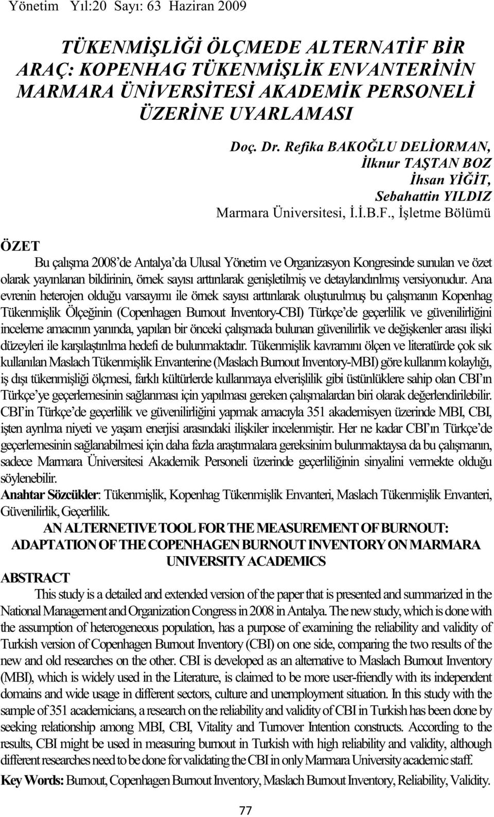 , İşletme Bölümü ÖZET Bu çalışma 2008 de Antalya da Ulusal Yönetim ve Organizasyon Kongresinde sunulan ve özet olarak yayınlanan bildirinin, örnek sayısı arttırılarak genişletilmiş ve