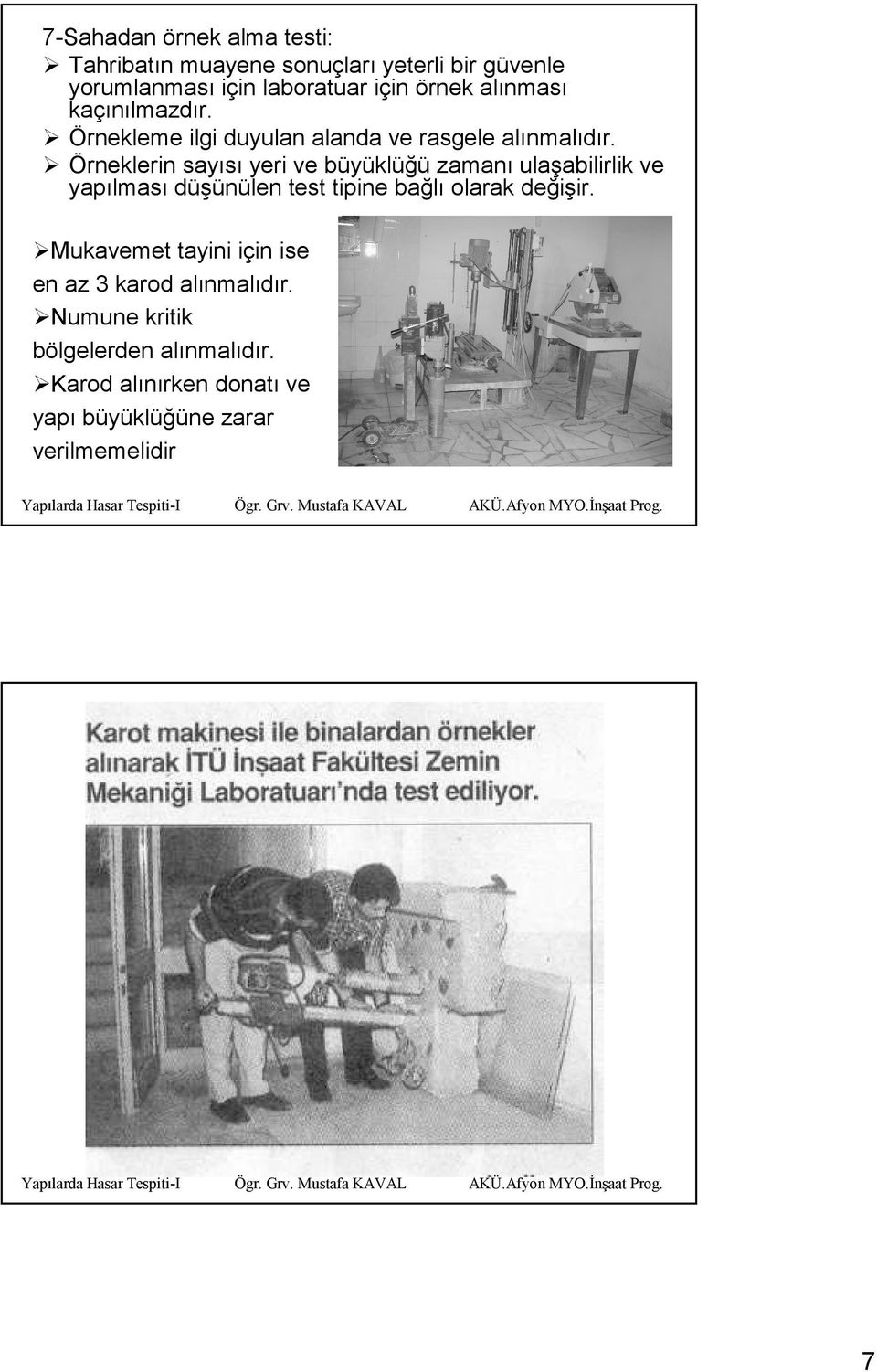 Örneklerin sayısı yeri ve büyüklüğü zamanı ulaşabilirlik ve yapılması düşünülen test tipine bağlı olarak değişir.