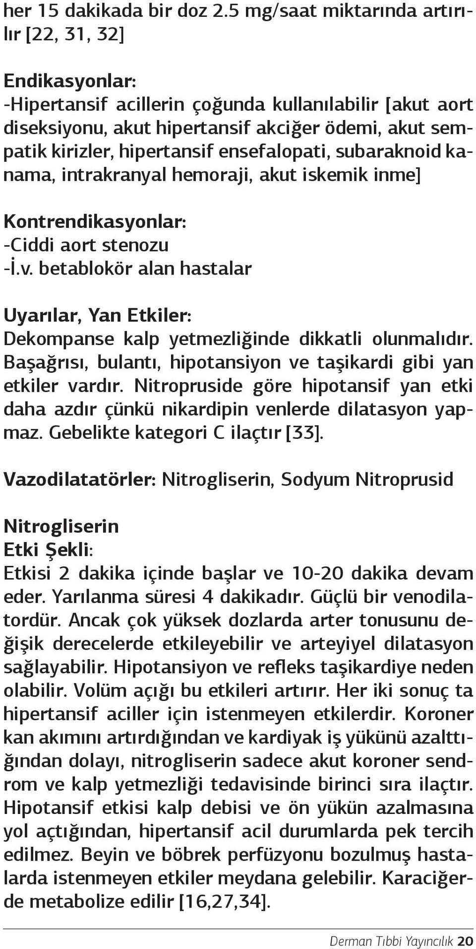 ensefalopati, subaraknoid kanama, intrakranyal hemoraji, akut iskemik inme] Kontrendikasyonlar: -Ciddi aort stenozu -İ.v.