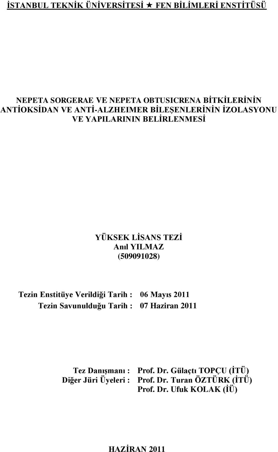 YILMAZ (509091028) Tezin Enstitüye Verildiği Tarih : 06 Mayıs 2011 Tezin Savunulduğu Tarih : 07 Haziran 2011 Tez