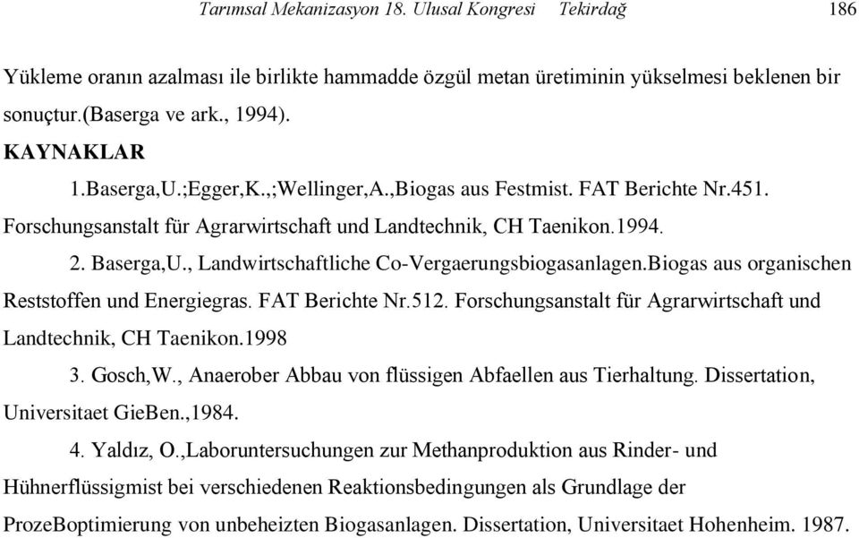 , Landwirtschaftliche Co-Vergaerungsbiogasanlagen.Biogas aus organischen Reststoffen und Energiegras. FAT Berichte Nr.512. Forschungsanstalt für Agrarwirtschaft und Landtechnik, CH Taenikon.1998 3.