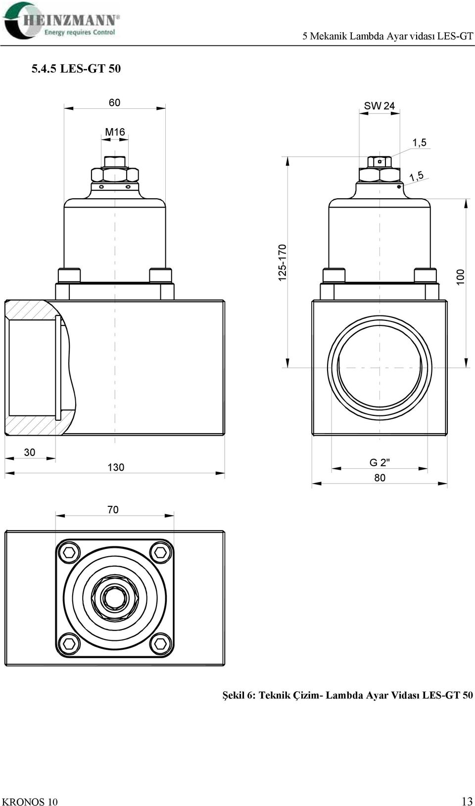 100 30 130 G 2" 80 70 Şekil 6: Teknik