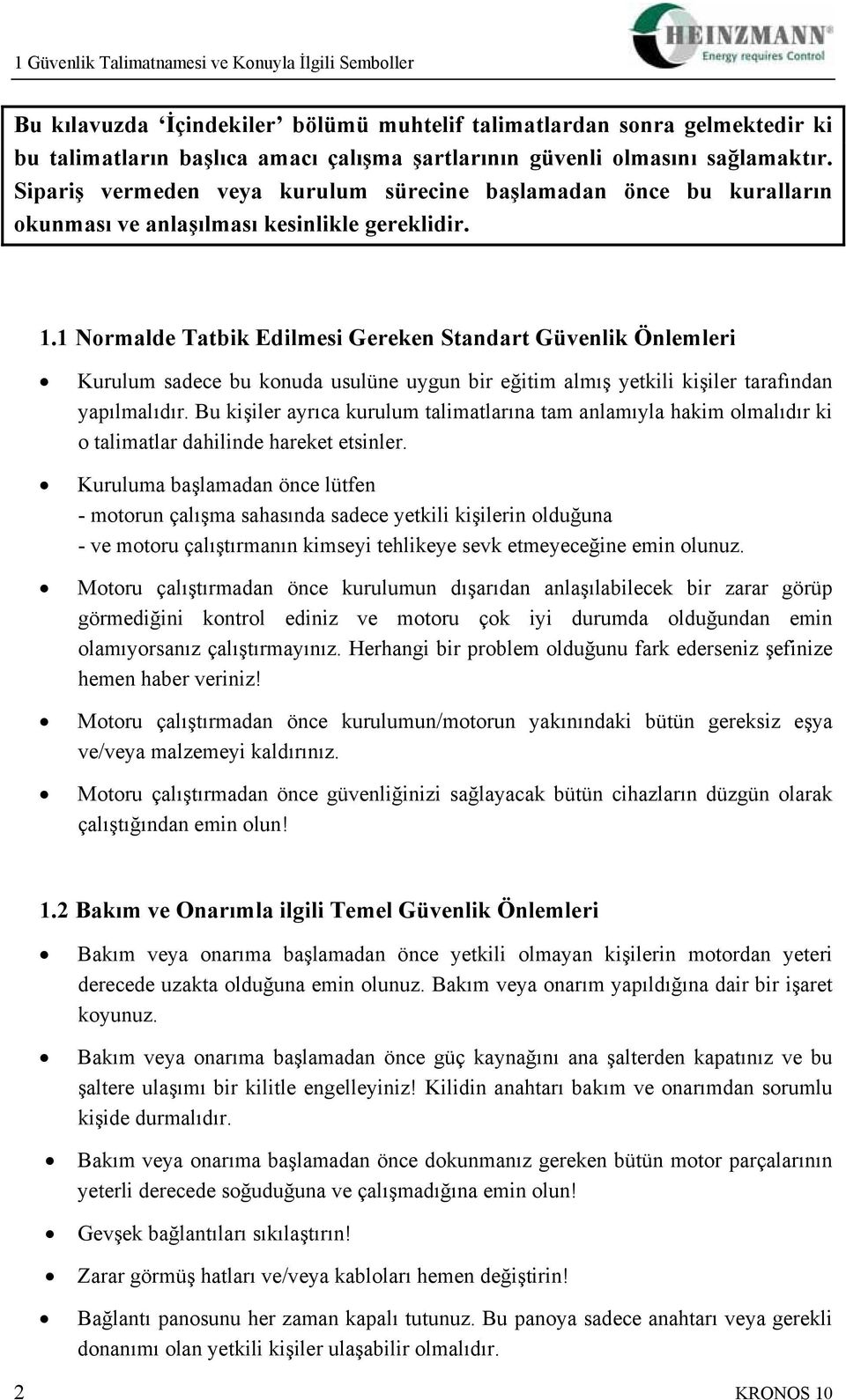 1 Normalde Tatbik Edilmesi Gereken Standart Güvenlik Önlemleri Kurulum sadece bu konuda usulüne uygun bir eğitim almış yetkili kişiler tarafından yapılmalıdır.