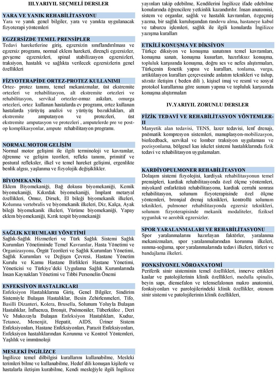 egzersizlerin genel özellikleri FİZYOTERAPİDE ORTEZ-PROTEZ KULLANIMI Ortez- protez tanımı, temel mekanizmalar, üst ekstremite ortezleri ve rehabilitasyon, alt ekstremite ortezleri ve rehabilitasyon,