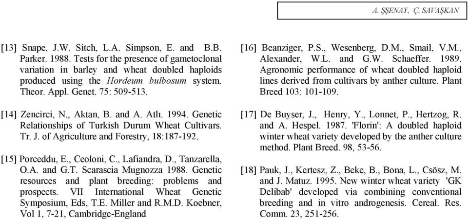 Atlı. 1994. Genetic Relationships of Turkish Durum Wheat Cultivars. Tr. J. of Agriculture and Forestry, 18:187-192. [15] Porceddu, E., Ceoloni, C., Lafiandra, D., Tanzarella, O.A. and G.T. Scarascia Mugnozza 1988.