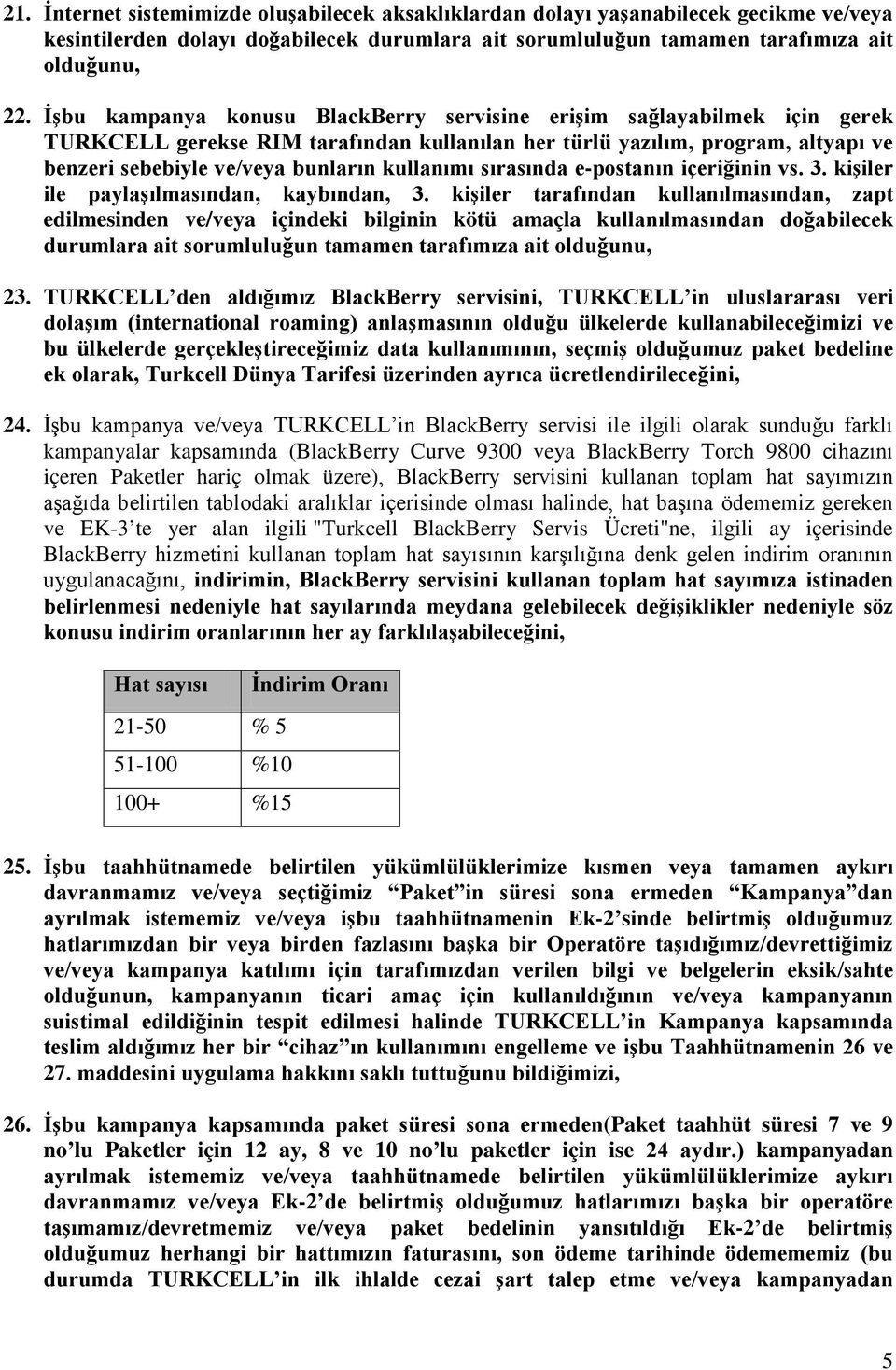 kullanımı sırasında e-postanın içeriğinin vs. 3. kişiler ile paylaşılmasından, kaybından, 3.