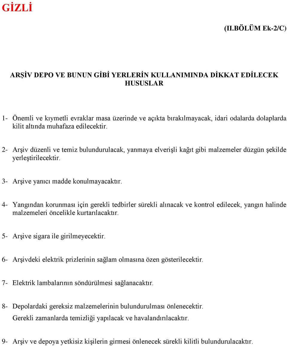 4- Yangından korunması için gerekli tedbirler sürekli alınacak ve kontrol edilecek, yangın halinde malzemeleri öncelikle kurtarılacaktır. 5- Arşive sigara ile girilmeyecektir.