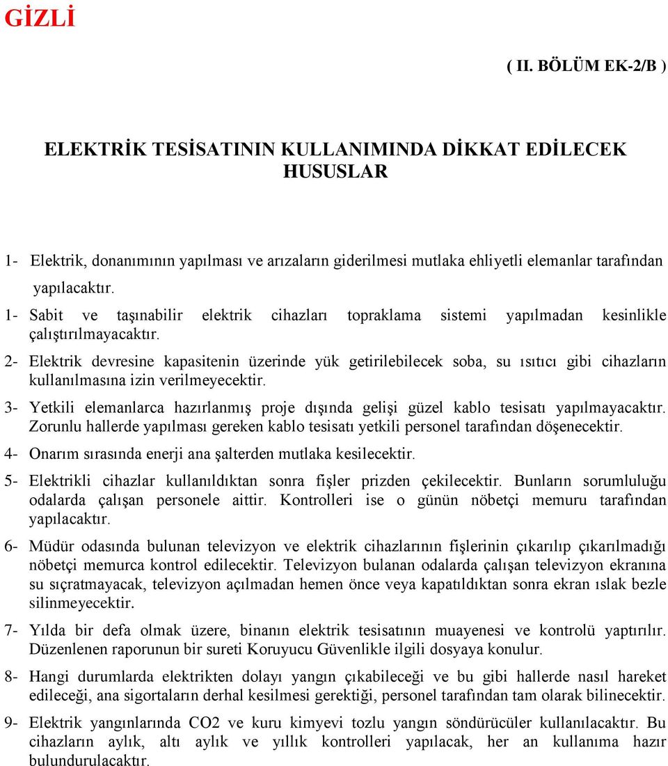 2- Elektrik devresine kapasitenin üzerinde yük getirilebilecek soba, su ısıtıcı gibi cihazların kullanılmasına izin verilmeyecektir.