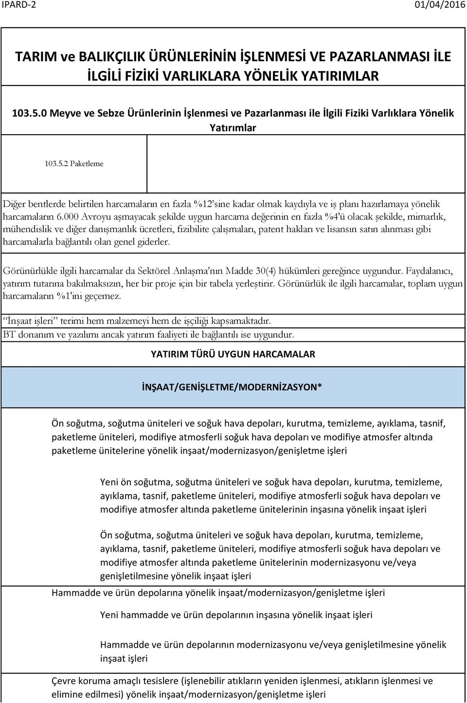 2 Paketleme Diğer bentlerde belirtilen harcamaların en fazla %12 sine kadar olmak kaydıyla ve iş planı hazırlamaya yönelik harcamaların 6.