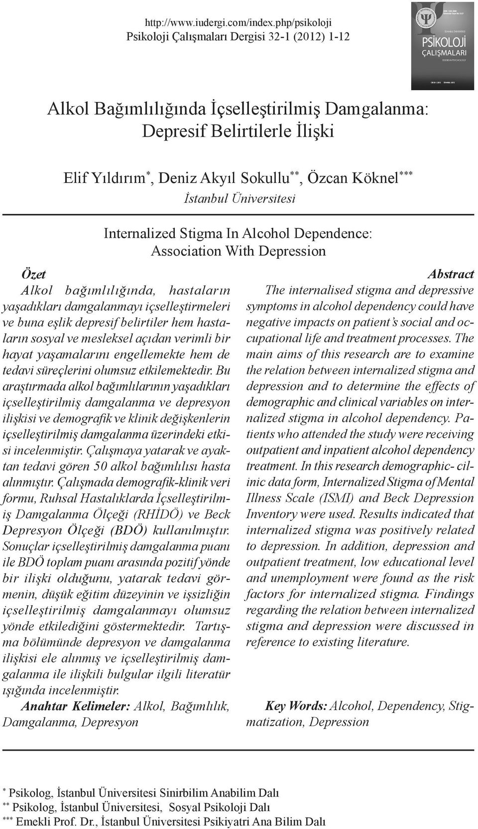 İstanbul Üniversitesi Internalized Stigma In Alcohol Dependence: Association With Depression Özet Alkol bağımlılığında, hastaların yaşadıkları damgalanmayı içselleştirmeleri ve buna eşlik depresif