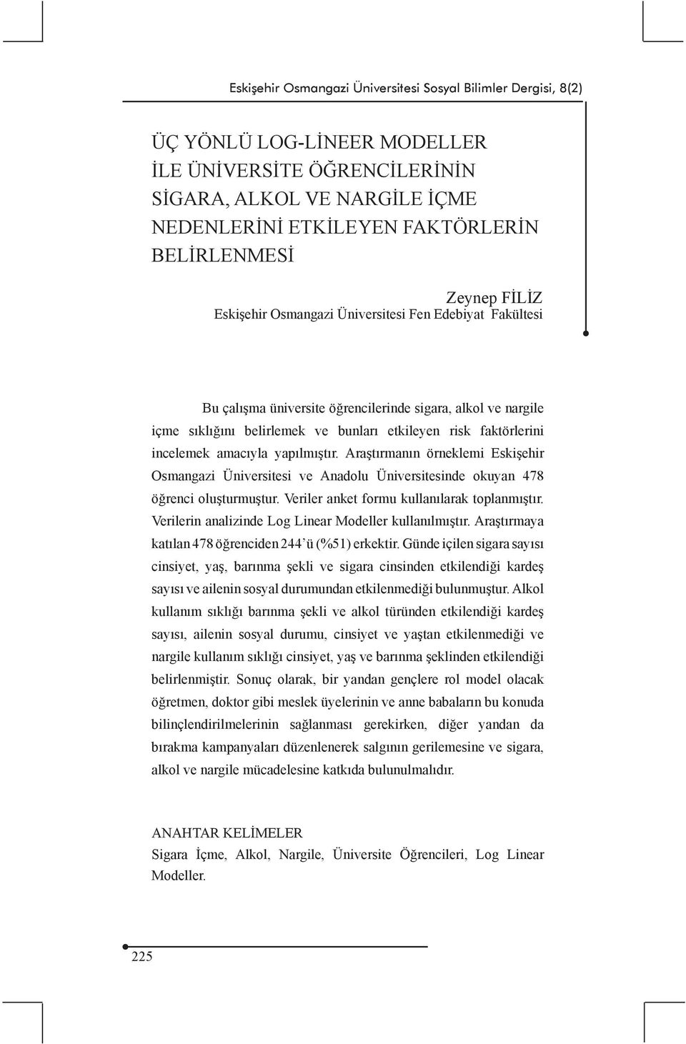 amacıyla yapılmıştır. Araştırmanın örneklemi Eskişehir Osmangazi Üniversitesi ve Anadolu Üniversitesinde okuyan 478 öğrenci oluşturmuştur. Veriler anket formu kullanılarak toplanmıştır.