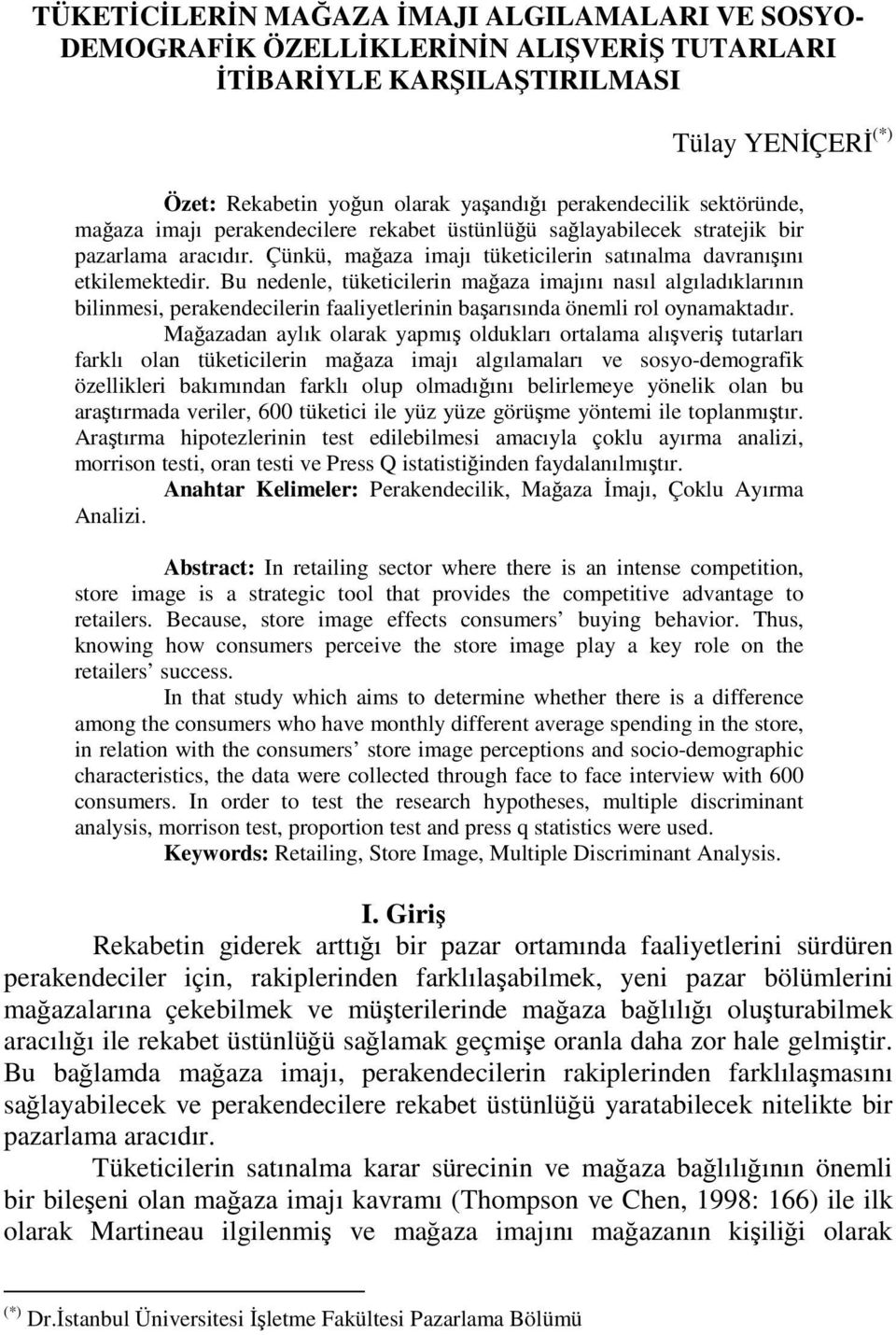 Bu nedenle, tüketicilerin maaza imajını nasıl algıladıklarının bilinmesi, perakendecilerin faaliyetlerinin baarısında önemli rol oynamaktadır.