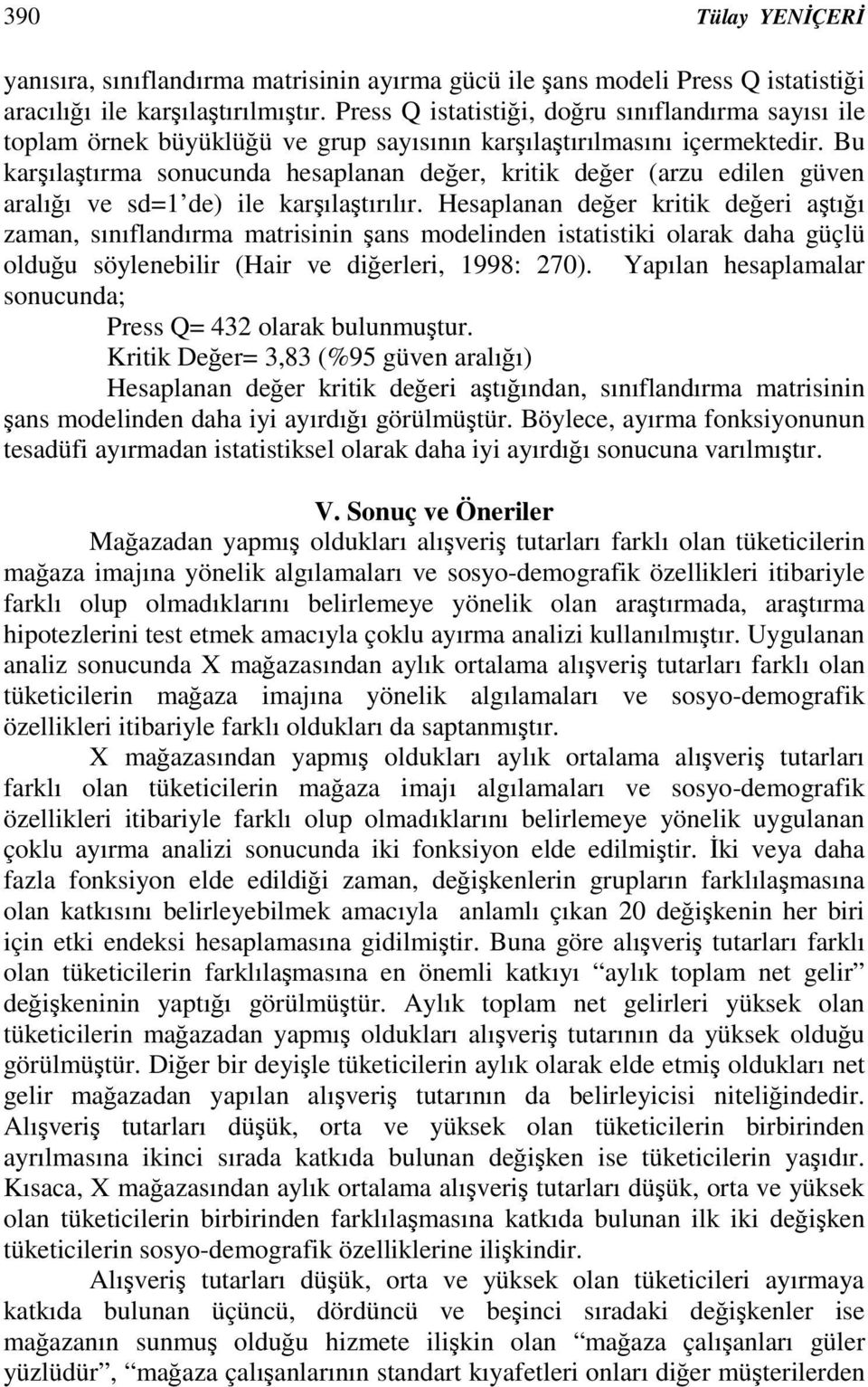 Bu karılatırma sonucunda hesaplanan deer, kritik deer (arzu edilen güven aralıı ve sd=1 de) ile karılatırılır.