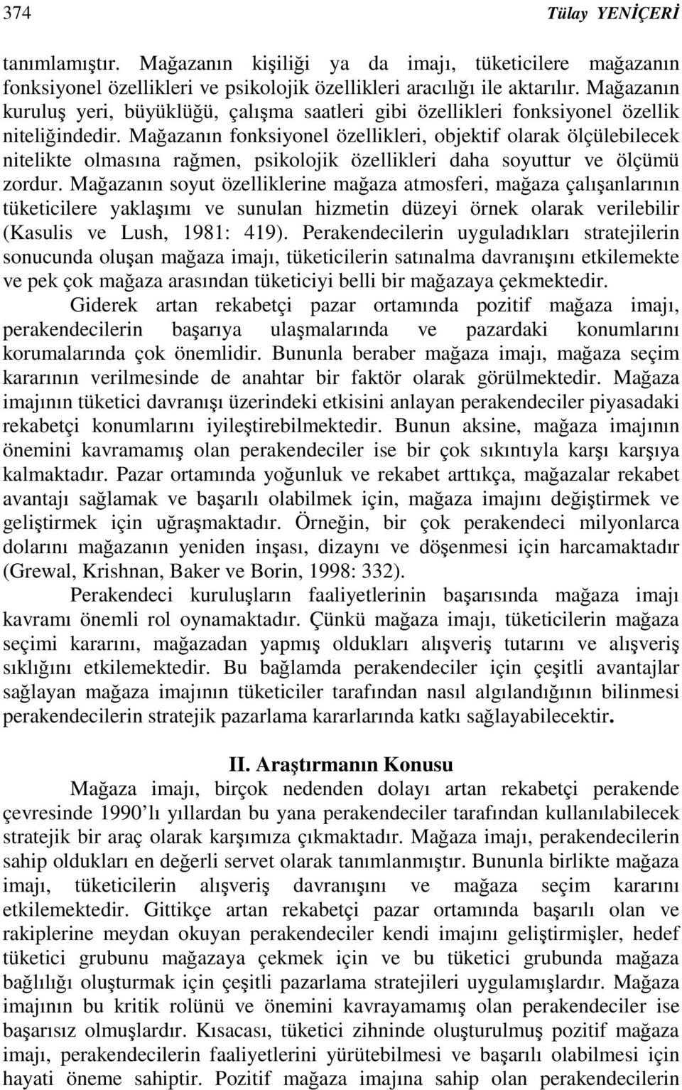 Maazanın fonksiyonel özellikleri, objektif olarak ölçülebilecek nitelikte olmasına ramen, psikolojik özellikleri daha soyuttur ve ölçümü zordur.