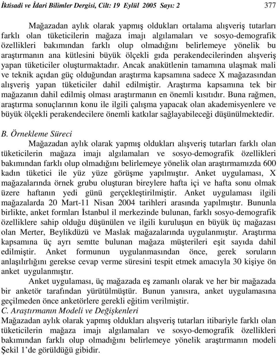 Ancak anakütlenin tamamına ulamak mali ve teknik açıdan güç olduundan aratırma kapsamına sadece X maazasından alıveri yapan tüketiciler dahil edilmitir.