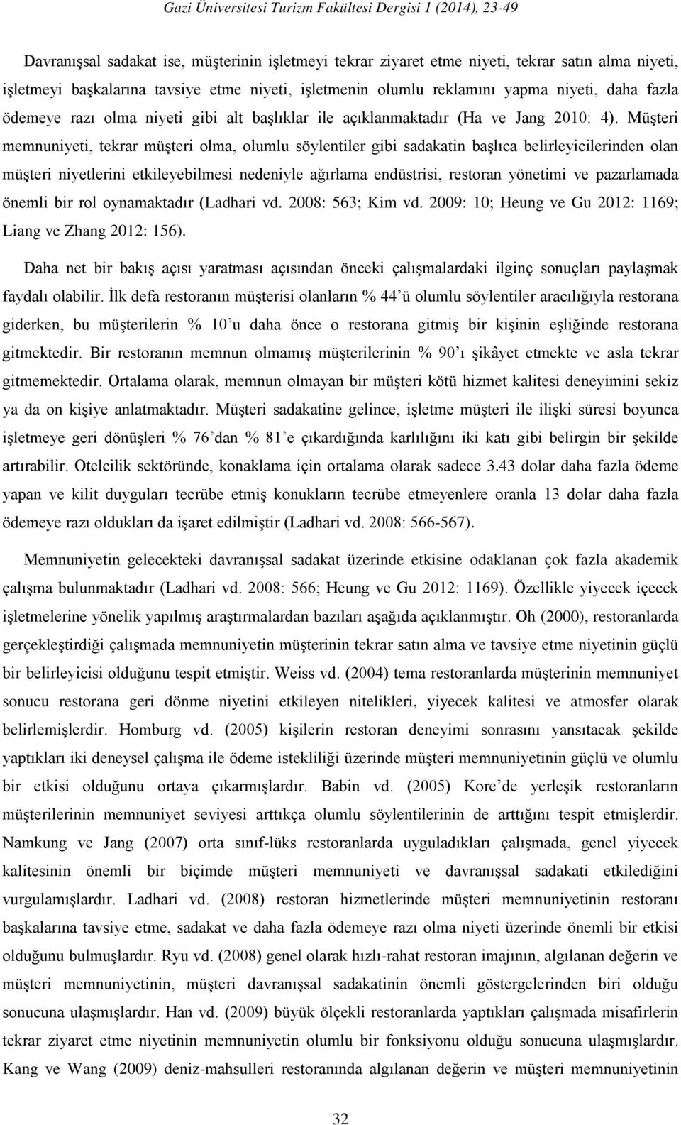 Müşteri memnuniyeti, tekrar müşteri olma, olumlu söylentiler gibi sadakatin başlıca belirleyicilerinden olan müşteri niyetlerini etkileyebilmesi nedeniyle ağırlama endüstrisi, restoran yönetimi ve