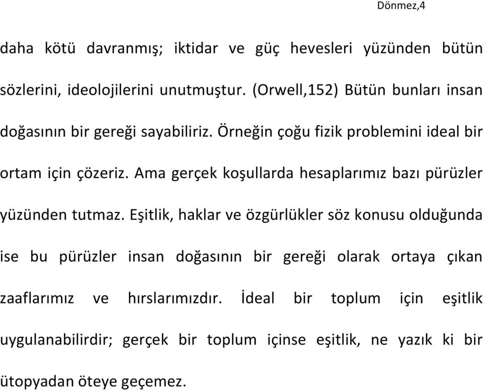 Ama gerçek koşullarda hesaplarımız bazı pürüzler yüzünden tutmaz.