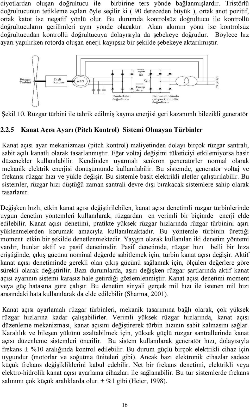 Böylece hız ayarı yapılıre rotorda oluşa eerj ayıpsız br şelde şebeeye atarılmıştır. Şel 0. Rüzgar türb le tahr edlmş ayma eerjs ger azaımlı blezl geeratör 2.